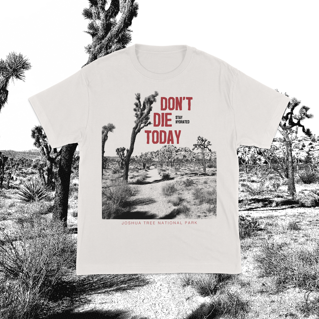 "Don't Die Today" Joshua Tree Tee