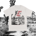 "Don't Die Today" Joshua Tree Tee